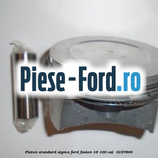 Piston standard SIGMA Ford Fusion 1.6 100 cai #0E9AF691EF