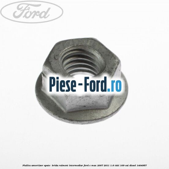 Piulita amortizor spate , brida rulment intermediar Ford C-Max 2007-2011 1.6 TDCi 109 cai