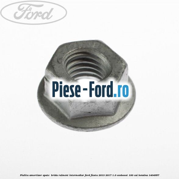 Piulita amortizor spate , brida rulment intermediar Ford Fiesta 2013-2017 1.0 EcoBoost 100 cai