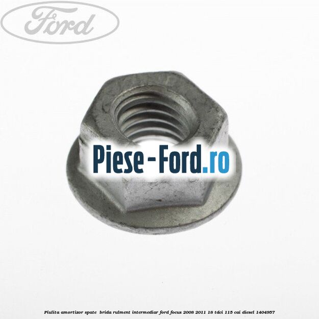 Piulita amortizor spate , brida rulment intermediar Ford Focus 2008-2011 1.8 TDCi 115 cai #C749AB728D