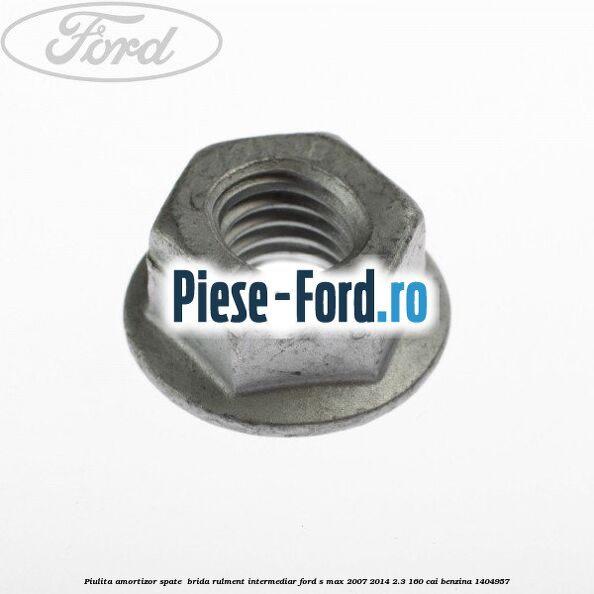 Piulita amortizor spate , brida rulment intermediar Ford S-Max 2007-2014 2.3 160 cai