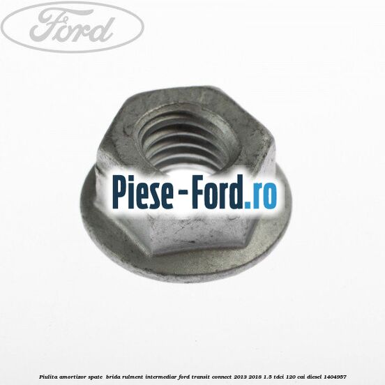 Piulita amortizor spate , brida rulment intermediar Ford Transit Connect 2013-2018 1.5 TDCi 120 cai