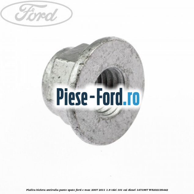 Piulita bieleta antiruliu punte spate Ford C-Max 2007-2011 1.6 TDCi 101 cai diesel #848E8A7B6E