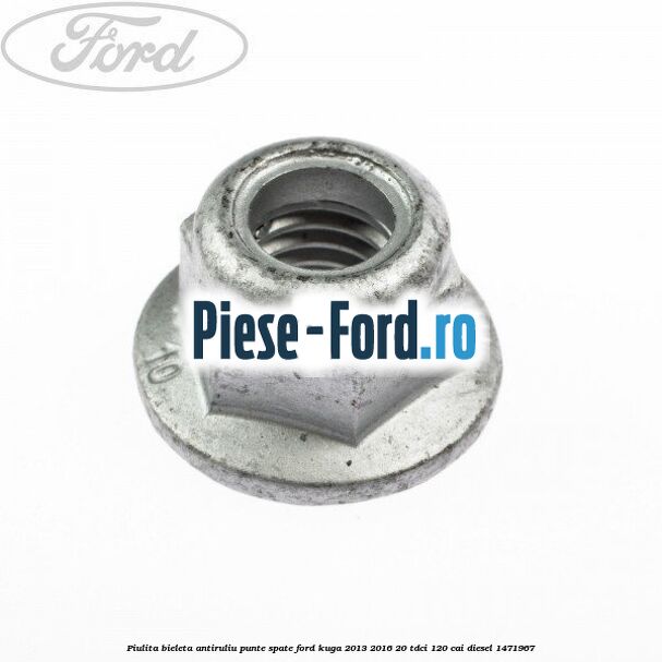 Piulita bieleta antiruliu punte spate Ford Kuga 2013-2016 2.0 TDCi 120 cai #E101E77B5B