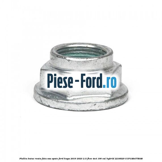 Piulita butuc roata fata sau spate Ford Kuga 2019-2023 2.5 FHEV 4x4 190 cai #04E508E86E