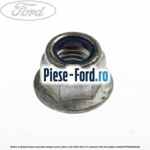 Piulita cu flansa bieleta antiruliu, tampon motor Ford S-Max 2007-2014 2.0 EcoBoost 203 cai benzina