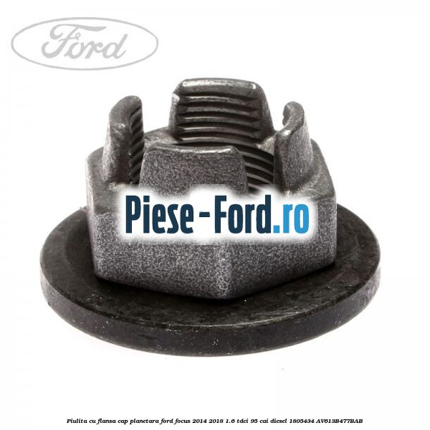 Piulita cu flansa cap planetara Ford Focus 2014-2018 1.6 TDCi 95 cai diesel