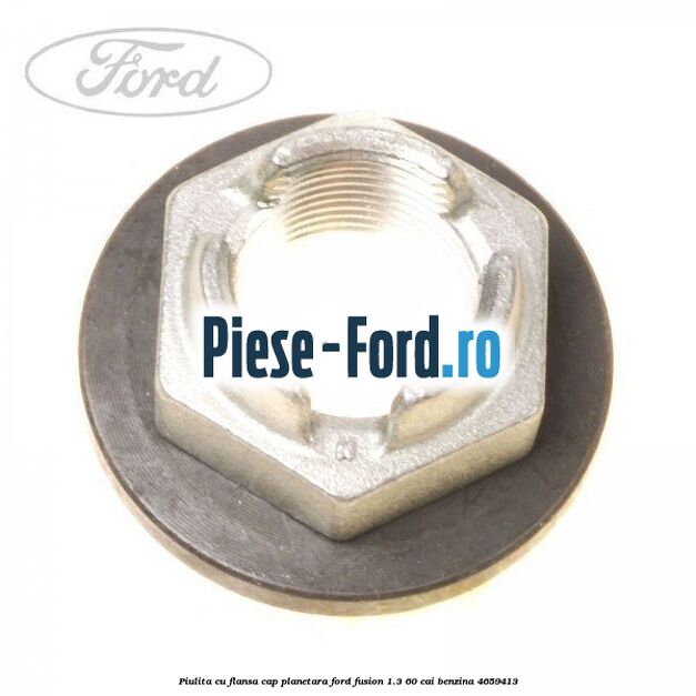Piulita cu flansa cap planetara Ford Fusion 1.3 60 cai