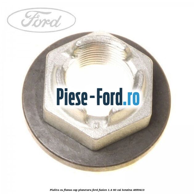 Piulita cu flansa cap planetara Ford Fusion 1.4 80 cai