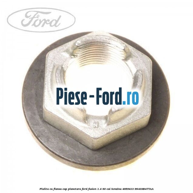 Piulita cu flansa cap planetara Ford Fusion 1.4 80 cai benzina