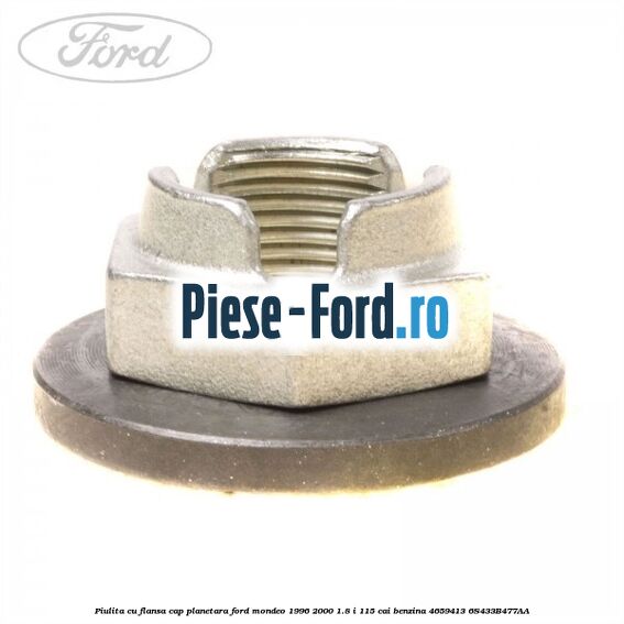 Piulita cu flansa cap planetara Ford Mondeo 1996-2000 1.8 i 115 cai benzina