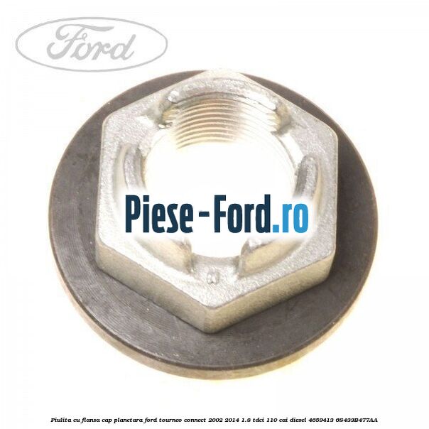Piulita cu flansa cap planetara Ford Tourneo Connect 2002-2014 1.8 TDCi 110 cai diesel