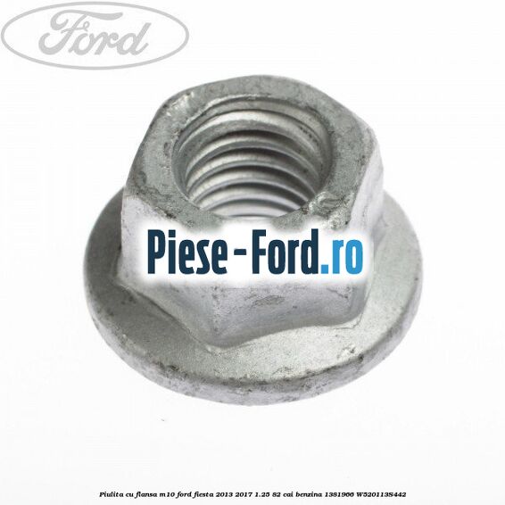 Piulita cu flansa M10 Ford Fiesta 2013-2017 1.25 82 cai benzina #7EB00D3CF3