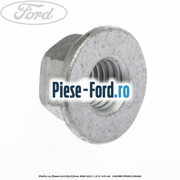 Piulita cu flansa M10 Ford Focus 2008-2011 1.6 Ti 115 cai  #151D97FDAF