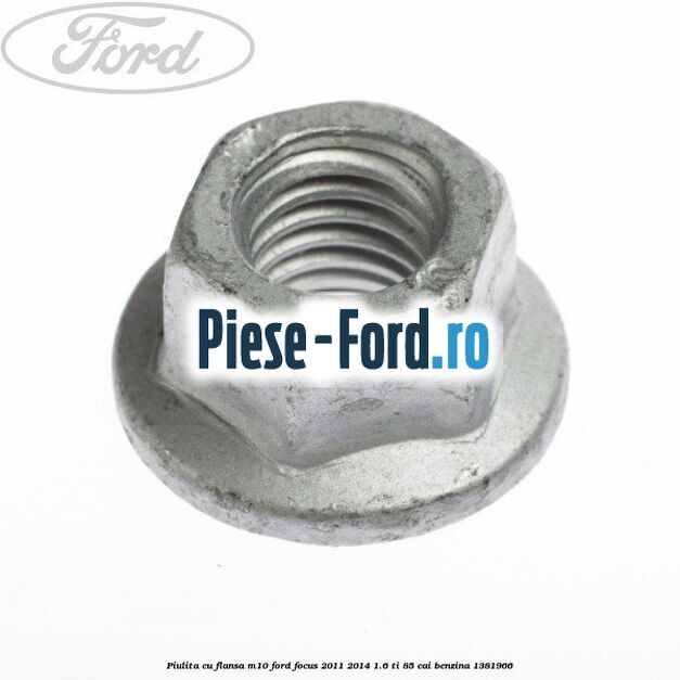 Piulita cu flansa M10 Ford Focus 2011-2014 1.6 Ti 85 cai