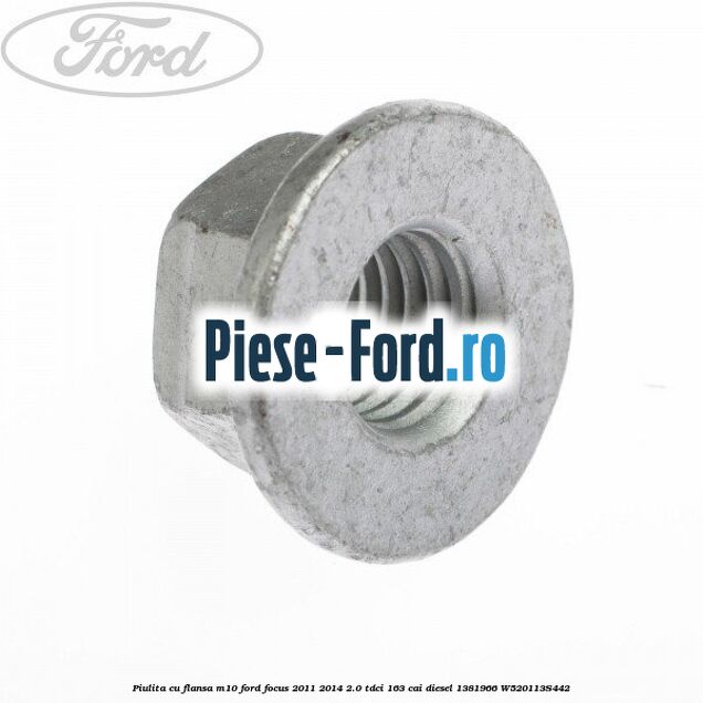 Piulita cu flansa M10 Ford Focus 2011-2014 2.0 TDCi 163 cai diesel #309680FBAF