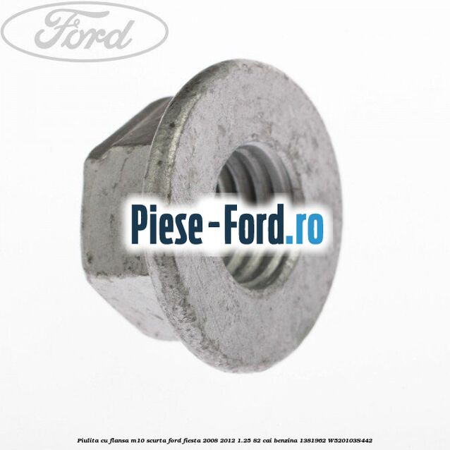 Piulita cu flansa M10 scurta Ford Fiesta 2008-2012 1.25 82 cai benzina