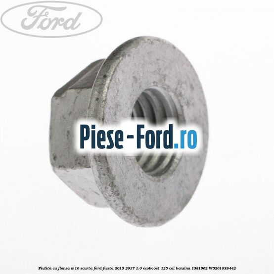 Piulita cu flansa M10 scurta Ford Fiesta 2013-2017 1.0 EcoBoost 125 cai benzina