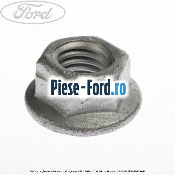 Piulita cu flansa M10 scurta Ford Focus 2011-2014 1.6 Ti 85 cai benzina