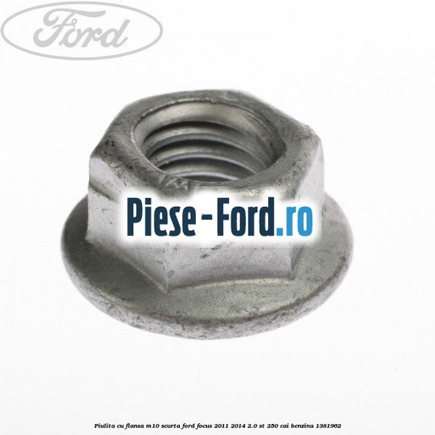 Piulita cu flansa M10 scurta Ford Focus 2011-2014 2.0 ST 250 cai