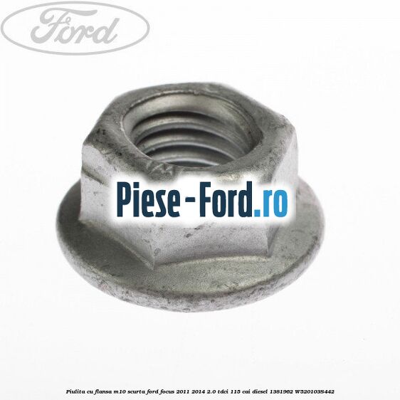 Piulita cu flansa M10 scurta Ford Focus 2011-2014 2.0 TDCi 115 cai diesel