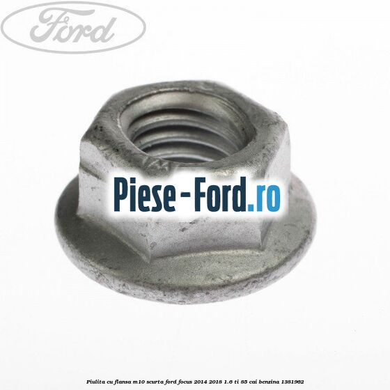 Piulita cu flansa M10 scurta Ford Focus 2014-2018 1.6 Ti 85 cai