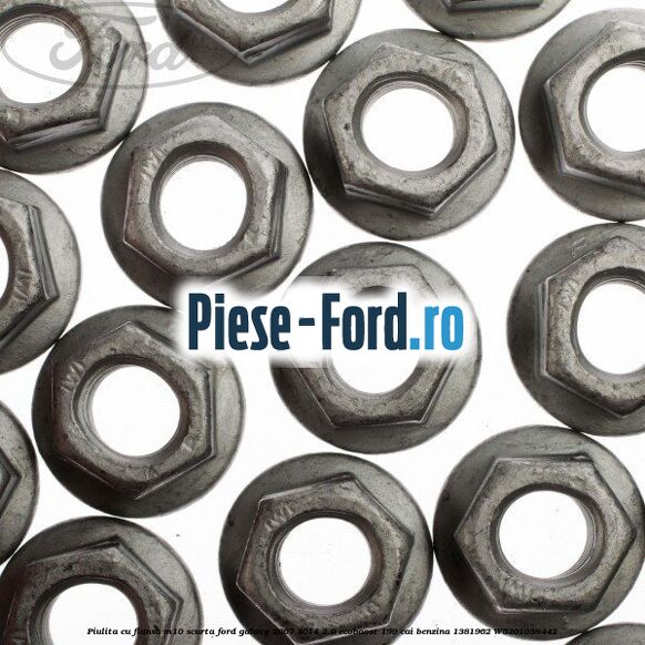 Piulita cu flansa M10 scurta Ford Galaxy 2007-2014 2.0 EcoBoost 199 cai benzina #884FF0DD59