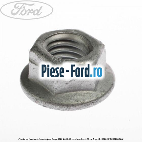 Piulita cu flansa M10 scurta Ford Kuga 2019-2023 2.0 EcoBlue mHEV 150 cai #21208530DE