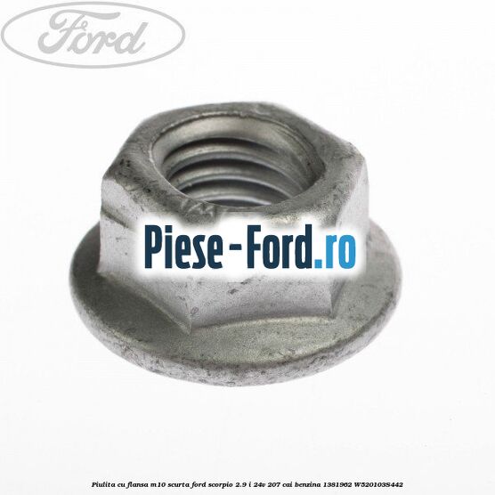 Piulita cu flansa M10 scurta Ford Scorpio 2.9 i 24V 207 cai benzina #0700FEC4F7