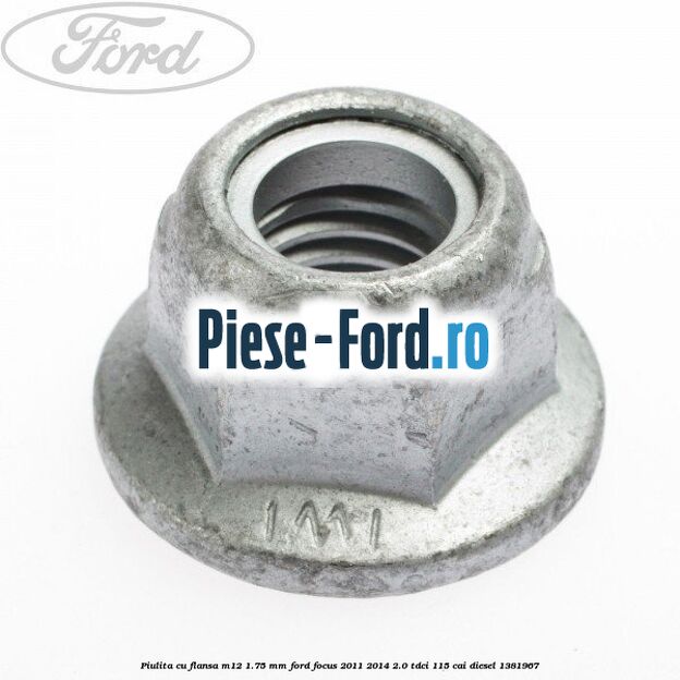 Piulita cu flansa M12 1.75 mm Ford Focus 2011-2014 2.0 TDCi 115 cai