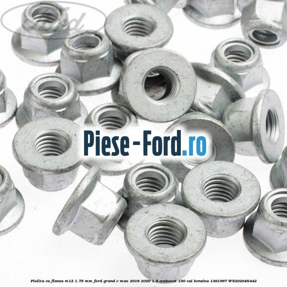 Piulita cu flansa M12 1.75 mm Ford Grand C-Max 2016-2020 1.5 EcoBoost 150 cai benzina #E6886D817F