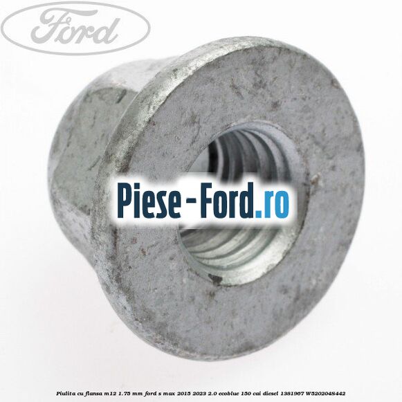 Piulita cu flansa M12 1.75 mm Ford S-Max 2015-2023 2.0 EcoBlue 150 cai diesel #99F05A7BD9