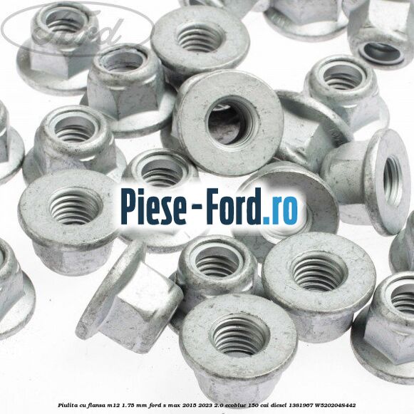 Piulita cu flansa M12 1.75 mm Ford S-Max 2015-2023 2.0 EcoBlue 150 cai diesel #99F05A7BD9