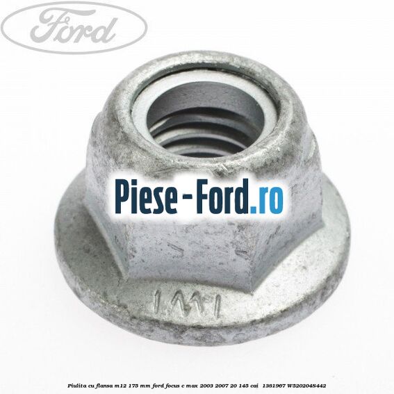 Piulita cu flansa M12 1.75 mm Ford Focus C-Max 2003-2007 2.0 145 cai #5BE1C94A2A