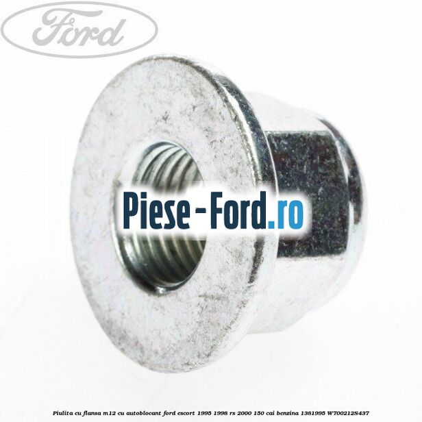 Piulita cu flansa M12 cu autoblocant Ford Escort 1995-1998 RS 2000 150 cai benzina #52C73808FA
