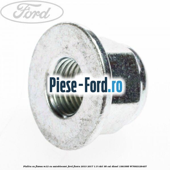 Piulita cu flansa M12 cu autoblocant Ford Fiesta 2013-2017 1.5 TDCi 95 cai diesel