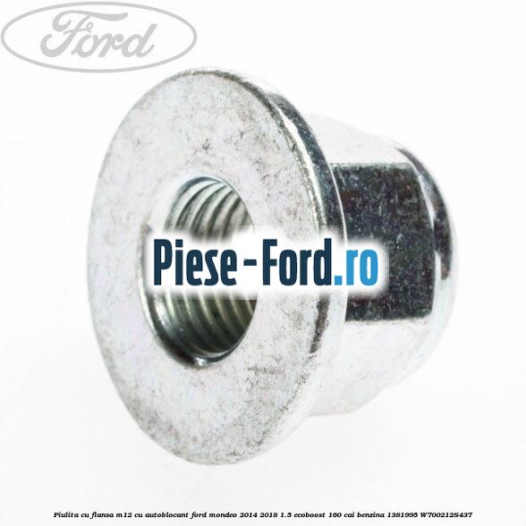 Piulita cu flansa M12 cu autoblocant Ford Mondeo 2014-2018 1.5 EcoBoost 160 cai benzina #023D8109AA