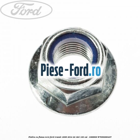 Piulita cu flansa M12 Ford Transit 2006-2014 2.2 TDCi 100 cai #E42967A1AA