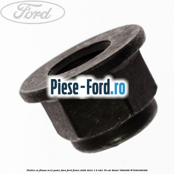 Piulita cu flansa M12 punte fata Ford Fiesta 2008-2012 1.6 TDCi 75 cai diesel