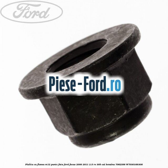 Piulita cu flansa M12 punte fata Ford Focus 2008-2011 2.5 RS 305 cai benzina