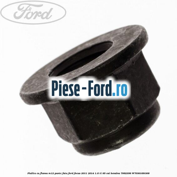 Piulita cu flansa M12 cu autoblocant Ford Focus 2011-2014 1.6 Ti 85 cai benzina