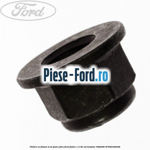 Piulita cu flansa M12 punte fata Ford Fusion 1.3 60 cai benzina