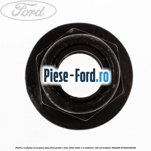 Piulita cu flansa M12 punte fata Ford Grand C-Max 2016-2020 1.0 EcoBoost 125 cai #5F34B094A0 Piulita cu flansa M12 punte fata Ford Grand C-Max 2016-2020 1.0 EcoBoost 125 cai benzina #5F34B094A0