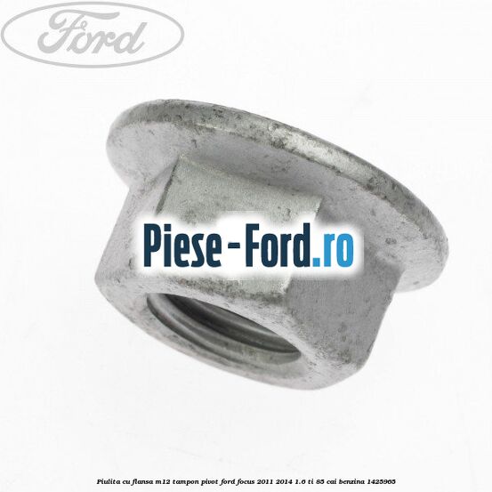 Piulita cu flansa M12 tampon, pivot Ford Focus 2011-2014 1.6 Ti 85 cai