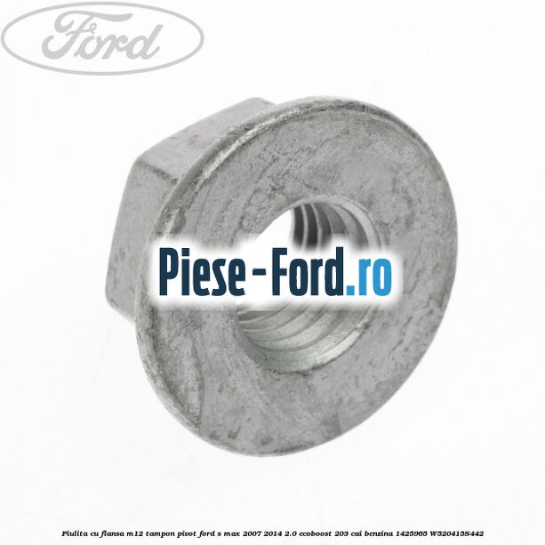 Piulita cu flansa M12 tampon, pivot Ford S-Max 2007-2014 2.0 EcoBoost 203 cai benzina