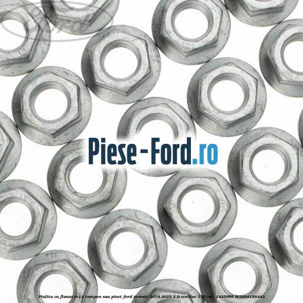 Piulita cu flansa M12 tampon sau pivot Ford Transit 2019-2023 2.0 EcoBlue 170 cai  #00FFF124CE