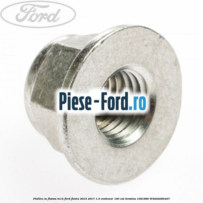Piulita cu flansa M14 Ford Fiesta 2013-2017 1.0 EcoBoost 100 cai benzina #B3A6BEC81E