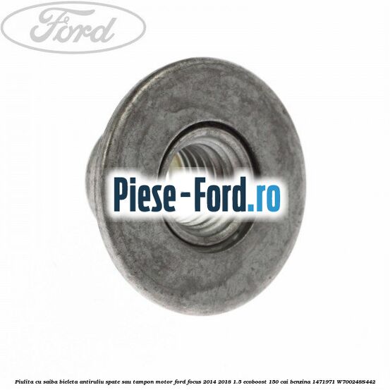 Piulita cu saiba bieleta antiruliu spate sau tampon motor Ford Focus 2014-2018 1.5 EcoBoost 150 cai benzina #2C29BD04FC