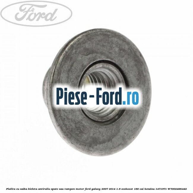 Piulita cu saiba bieleta antiruliu spate sau tampon motor Ford Galaxy 2007-2014 1.6 EcoBoost 160 cai benzina #95B71073A0