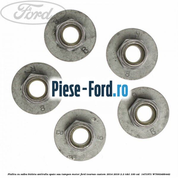 Piulita cu saiba bieleta antiruliu spate sau tampon motor Ford Tourneo Custom 2014-2018 2.2 TDCi 100 cai  #8BC3BD2755